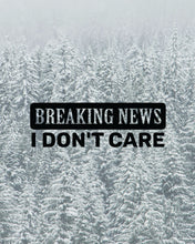 Load image into Gallery viewer, Breaking News I Don't Care Vinyl Decal, Car Sticker, Car Decal, Bumper Sticker, Funny Car Decal
